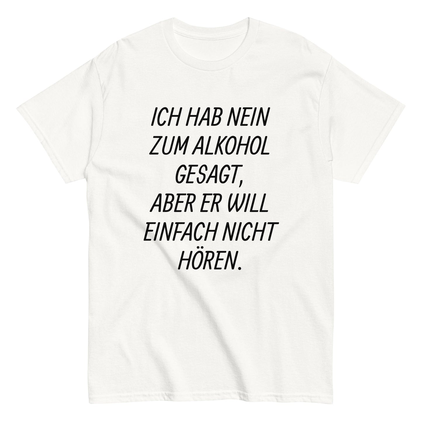 ICH HAB NEIN ZUM ALKOHOL GESAGT, ... T-Shirt - finestshirts.de