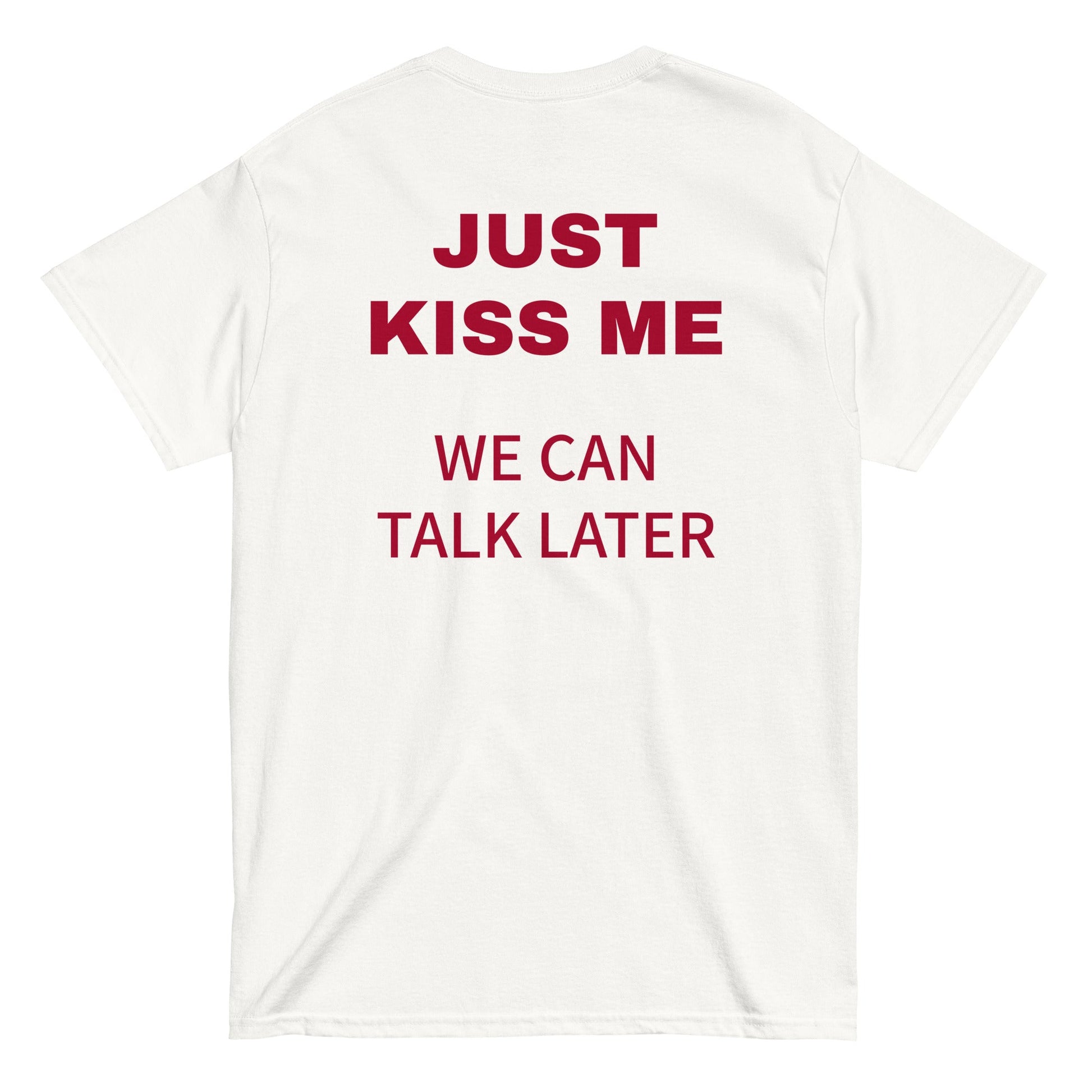 JUST KISS ME - WE CAN TALK LATER T-Shirt [BACKPRINT] - finestshirts.de