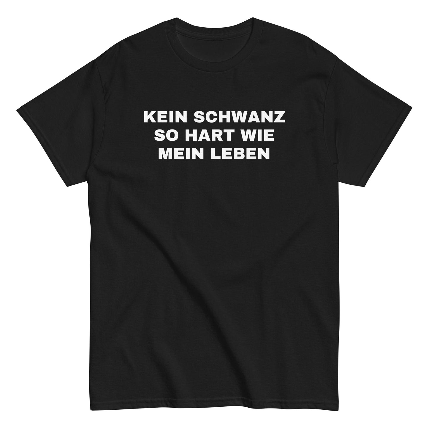 KEIN SCHWANZ SO HART WIE MEIN LEBEN T-Shirt - finestshirts.de