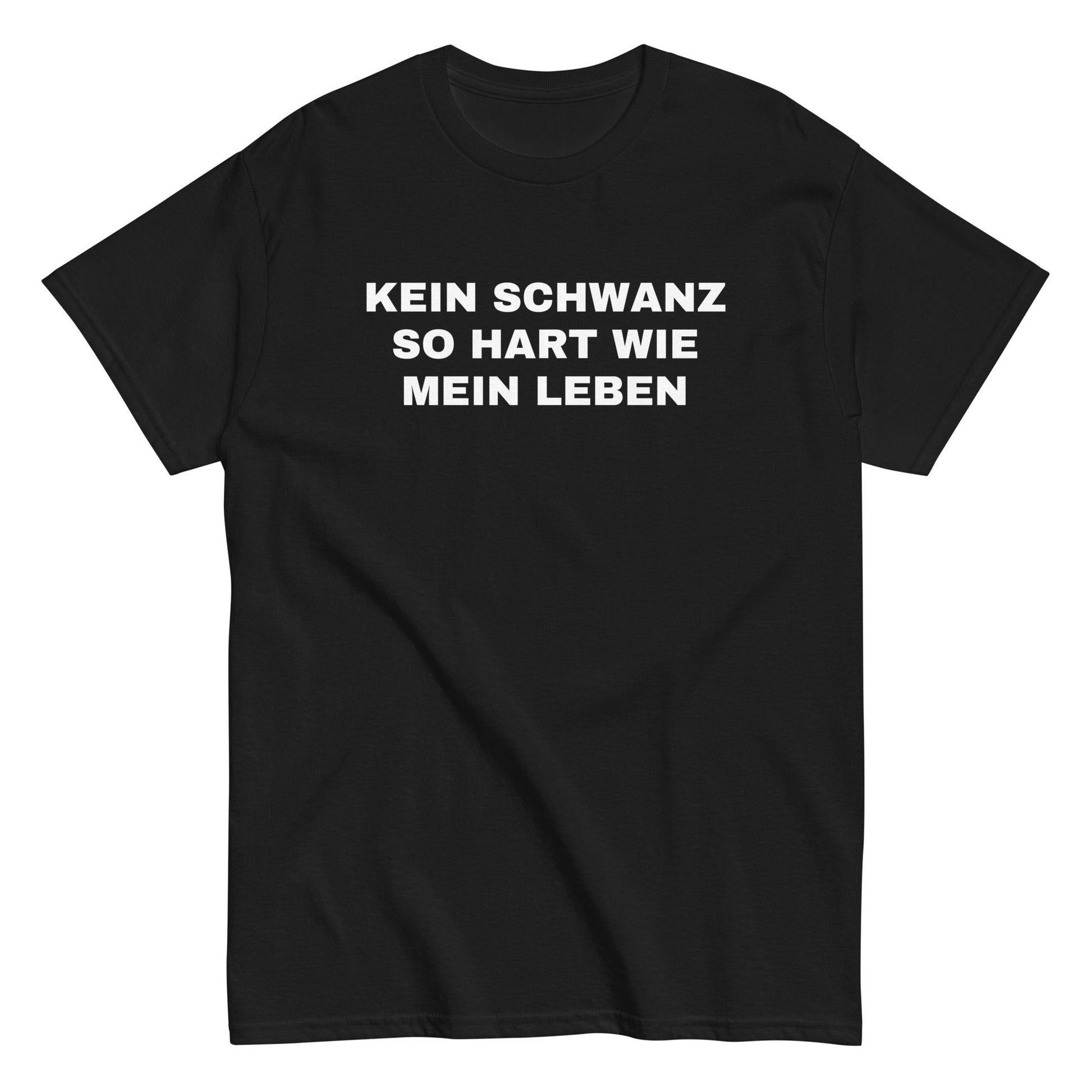 KEIN SCHWANZ SO HART WIE MEIN LEBEN T-Shirt - finestshirts.de
