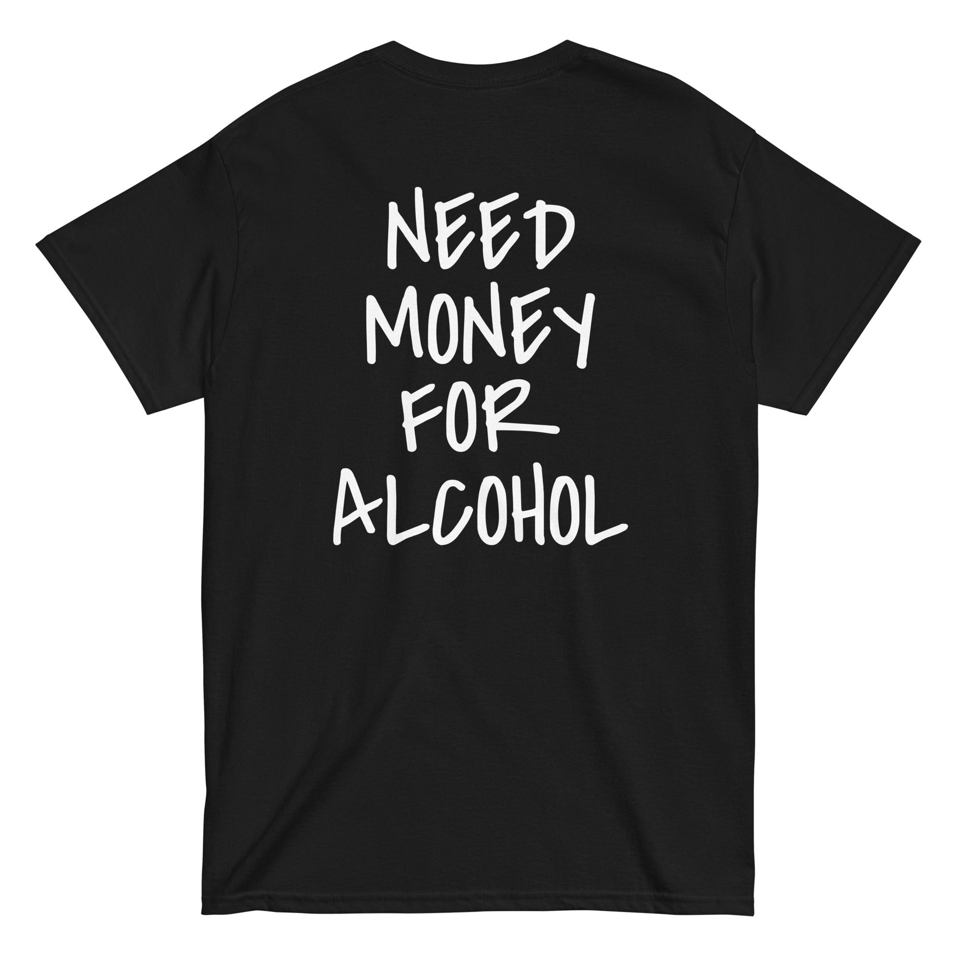 NEED MONEY FOR ALCOHOL T-Shirt [BACKPRINT] - finestshirts.de