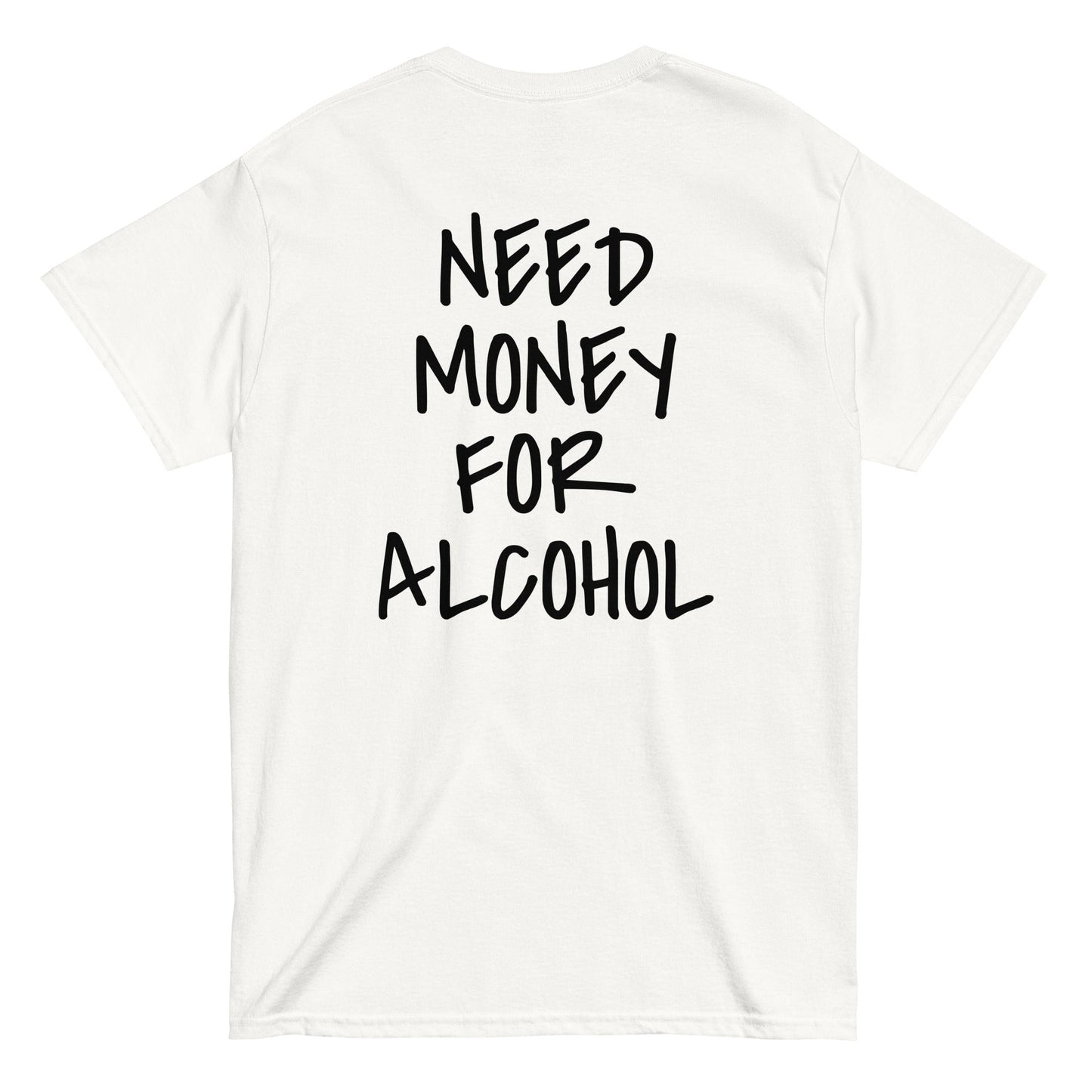 NEED MONEY FOR ALCOHOL T-Shirt [BACKPRINT] - finestshirts.de