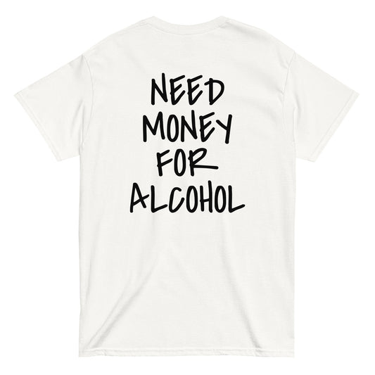 NEED MONEY FOR ALCOHOL T-Shirt [BACKPRINT] - finestshirts.de
