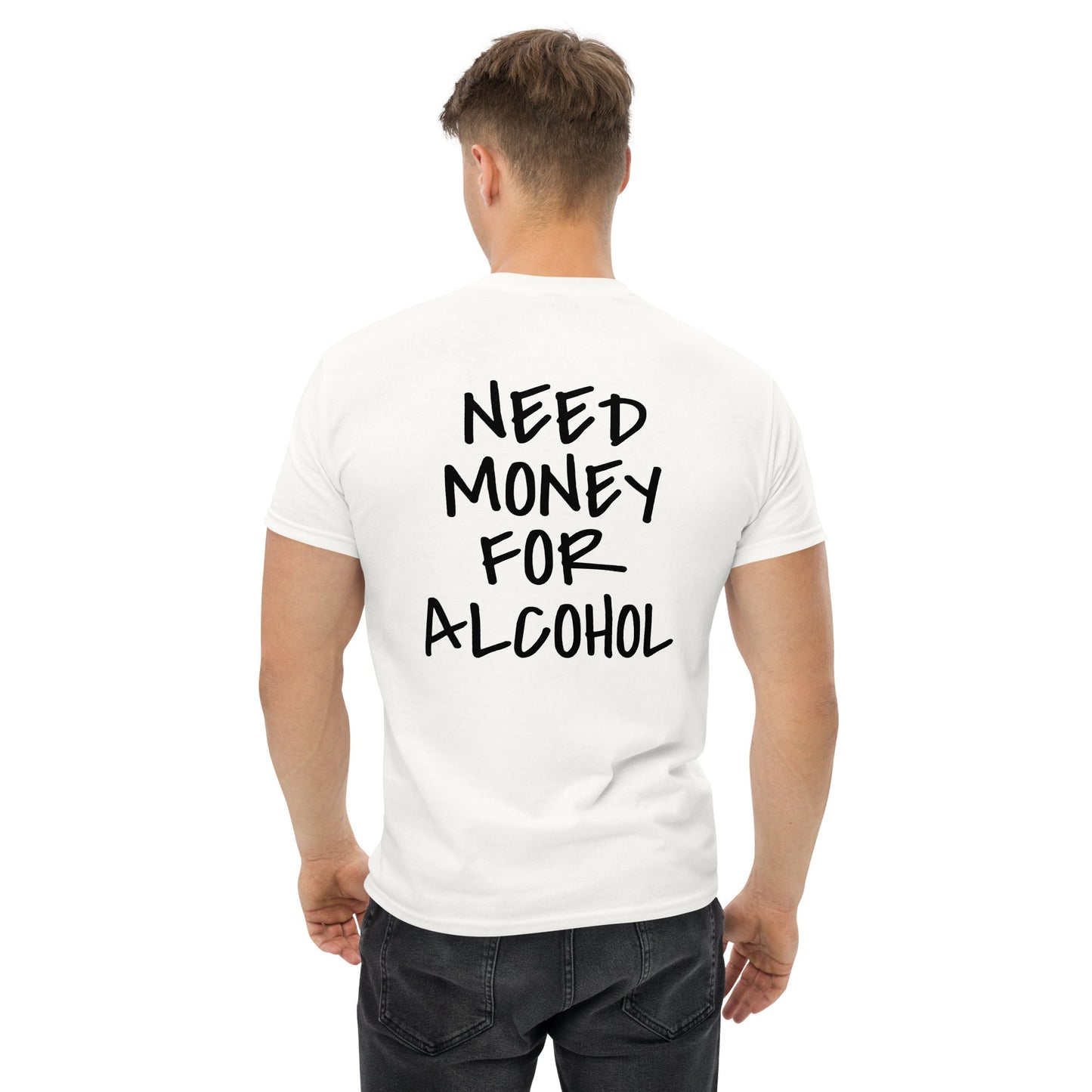 NEED MONEY FOR ALCOHOL T-Shirt [BACKPRINT] - finestshirts.de