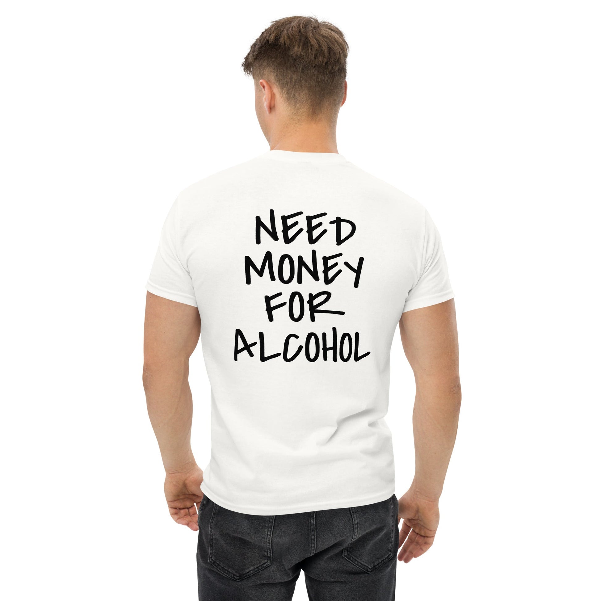 NEED MONEY FOR ALCOHOL T-Shirt [BACKPRINT] - finestshirts.de