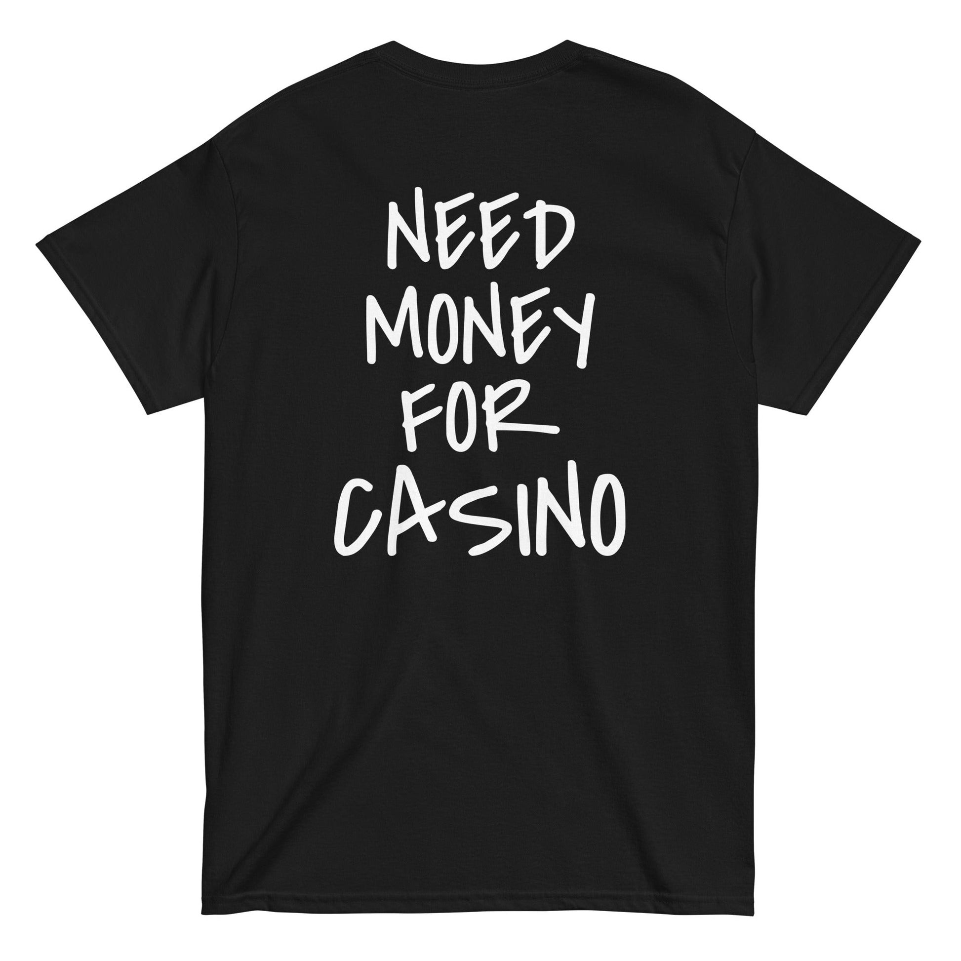 NEED MONEY FOR CASINO T-Shirt [BACKPRINT] - finestshirts.de