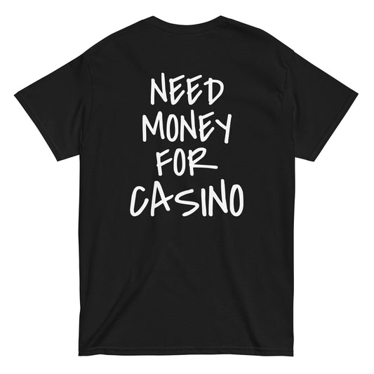 NEED MONEY FOR CASINO T-Shirt [BACKPRINT] - finestshirts.de