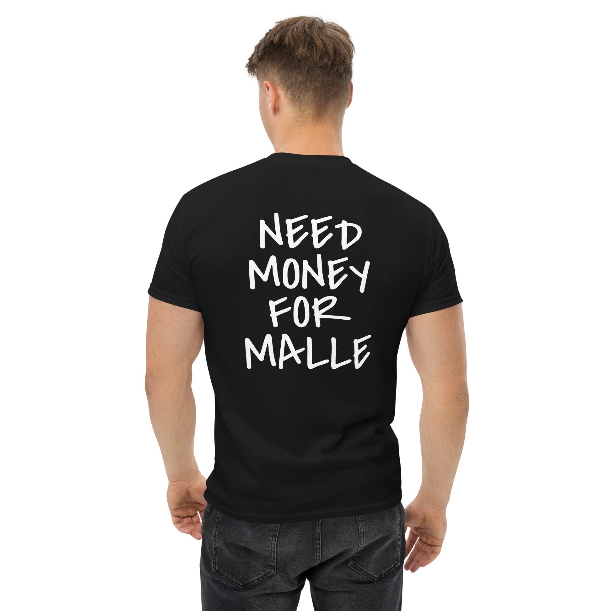 NEED MONEY FOR MALLE T-Shirt [BACKPRINT] - finestshirts.de