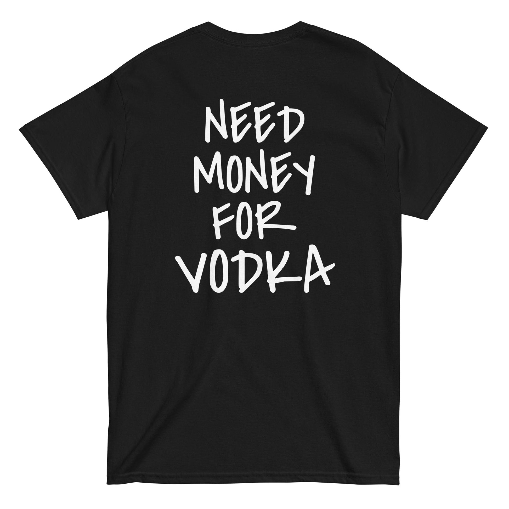 NEED MONEY FOR VODKA T-Shirt [BACKPRINT] - finestshirts.de
