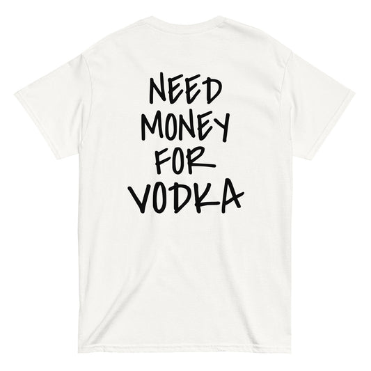 NEED MONEY FOR VODKA T-Shirt [BACKPRINT] - finestshirts.de