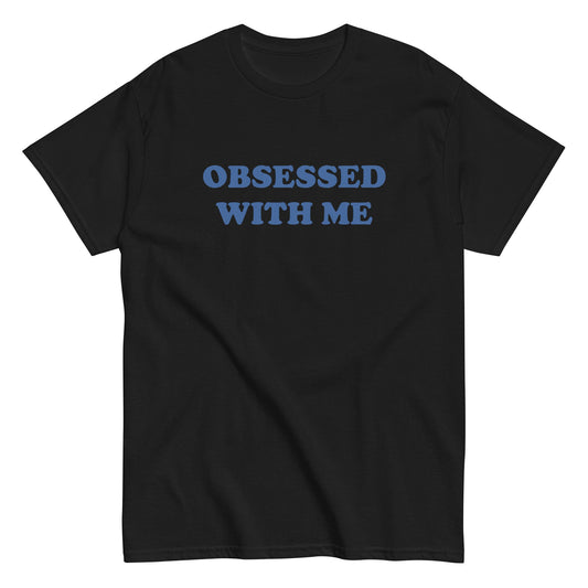 OBSESSED WITH ME T-Shirt - finestshirts.de