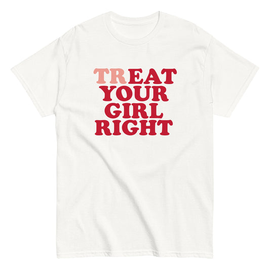 TREAT YOUR GIRL RIGHT T-Shirt - finestshirts.de