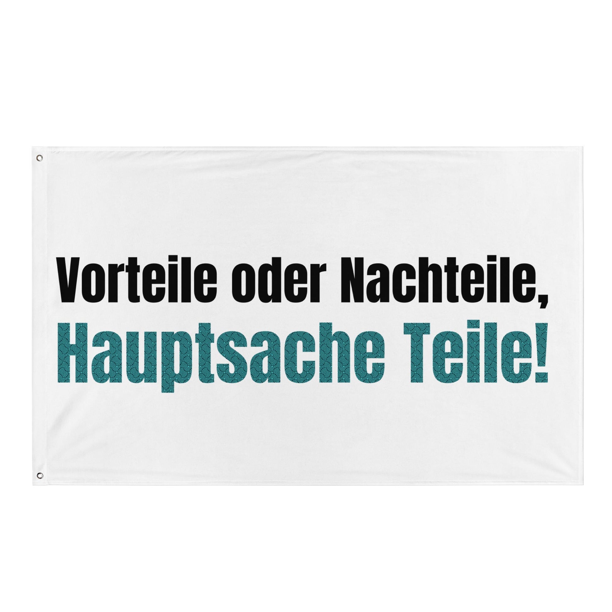 Vorteile oder Nachteile, Hauptsache Teile! Flagge - finestshirts.de