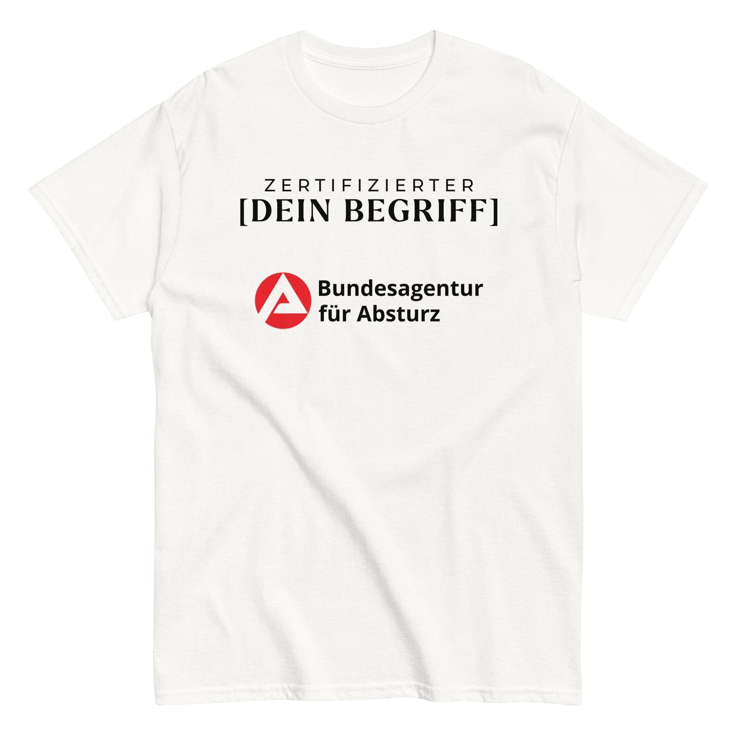 ZERTIFIZIERTE/-R [PERSONALISIERBAR] - Bundesagentur für Absturz T-Shirt - finestshirts.de