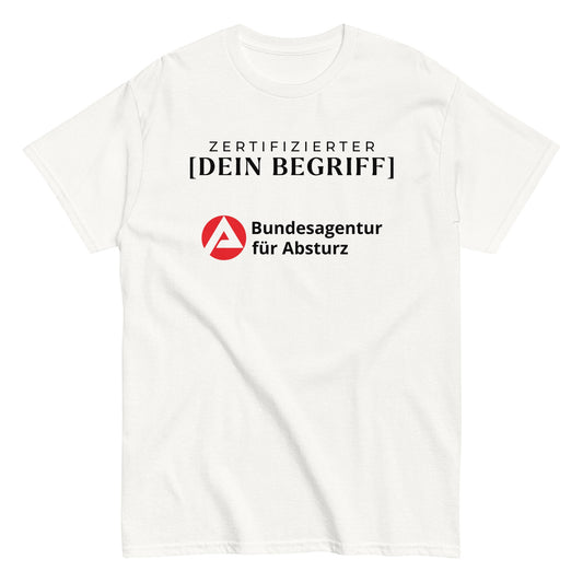 ZERTIFIZIERTE/-R [PERSONALISIERBAR] - Bundesagentur für Absturz T-Shirt - finestshirts.de