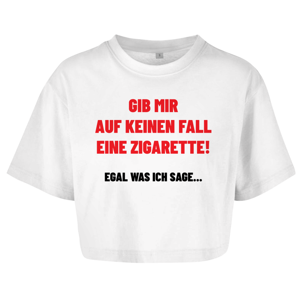 GIB MIR AUF KEINEN FALL EINE ZIGARETTE! Crop-Top