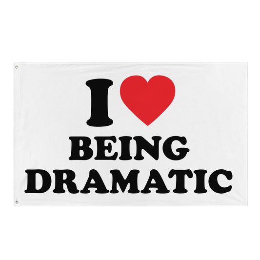 I LOVE BEING DRAMATIC Flagge