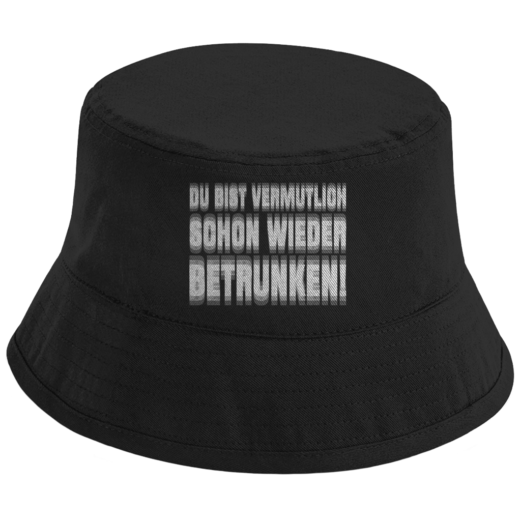 DU BIST VERMUTLICH SCHON WIEDER BETRUNKEN! Fischerhut