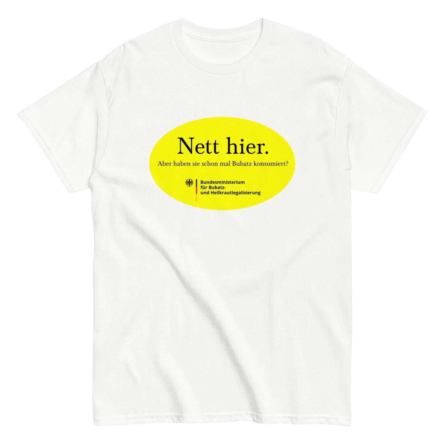 Nett hier. Aber haben sie schon mal Bubatz konsumiert? T-Shirt