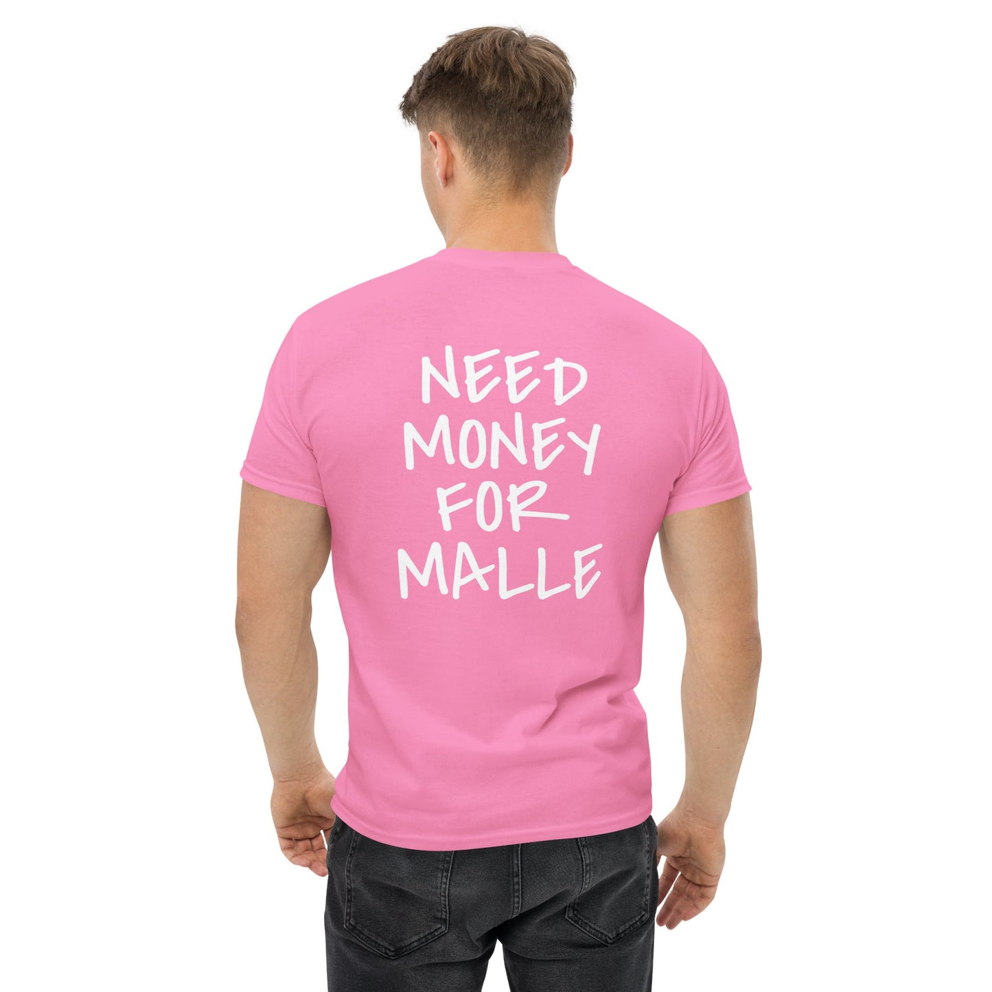 NEED MONEY FOR MALLE T-Shirt [BACKPRINT]