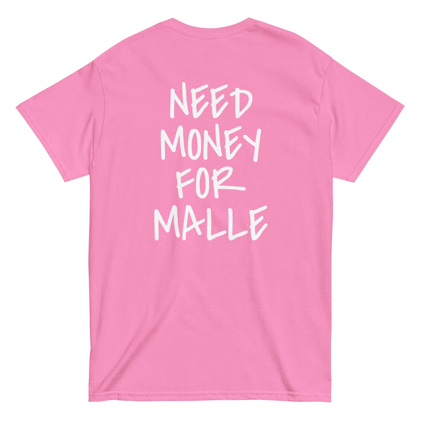 NEED MONEY FOR MALLE T-Shirt [BACKPRINT]