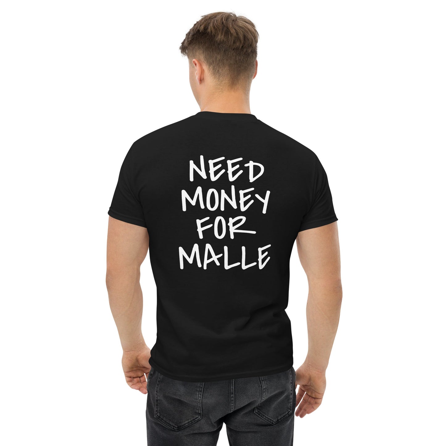 NEED MONEY FOR MALLE T-Shirt [BACKPRINT]