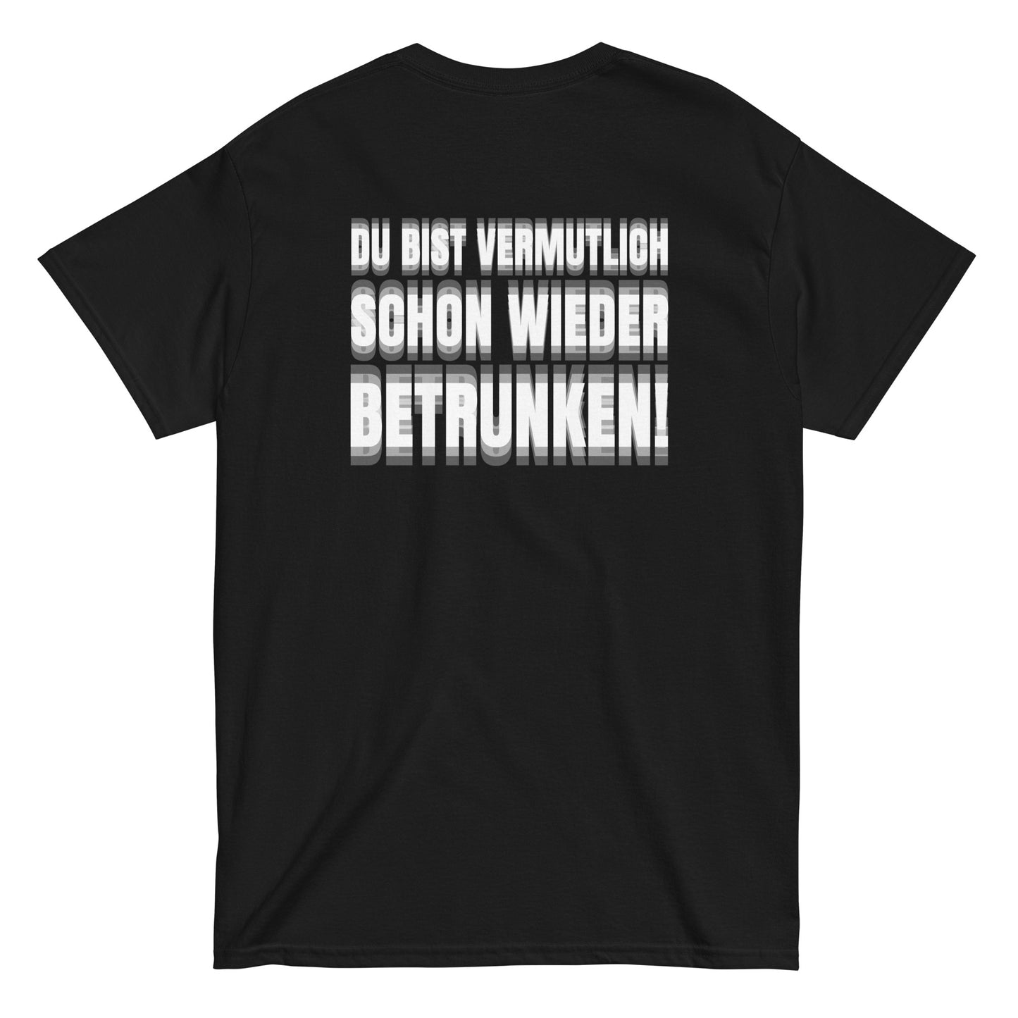 DU BIST VERMUTLICH SCHON WIEDER BETRUNKEN! T-Shirt [BACKPRINT]