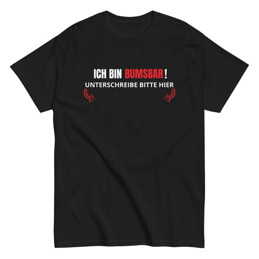 ICH BIN BUMSBAR - BITTE HIER UNTERSCHREIBEN T-Shirt