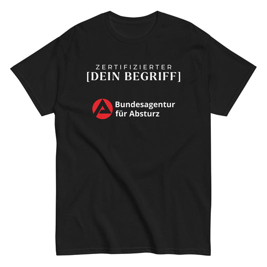 ZERTIFIZIERTE/-R [PERSONALISIERBAR] - Bundesagentur für Absturz T-Shirt