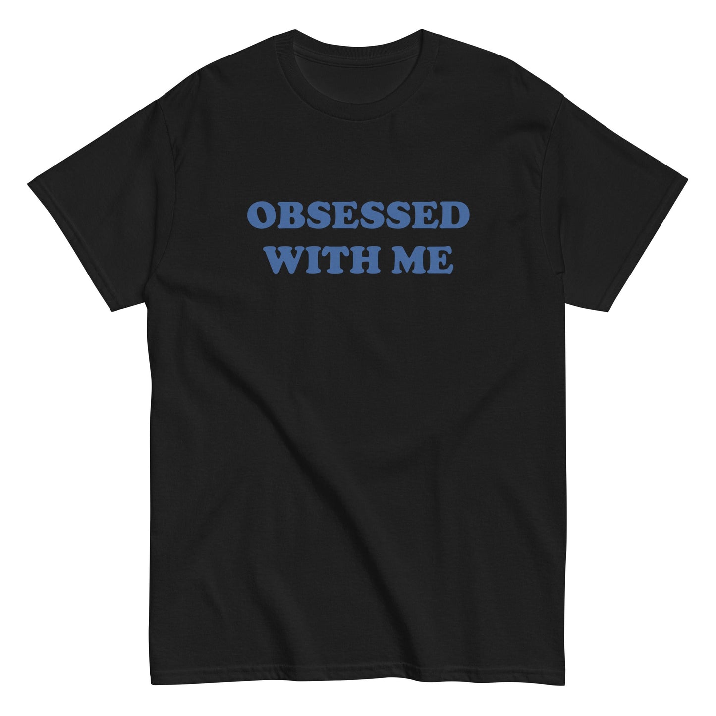 OBSESSED WITH ME T-Shirt