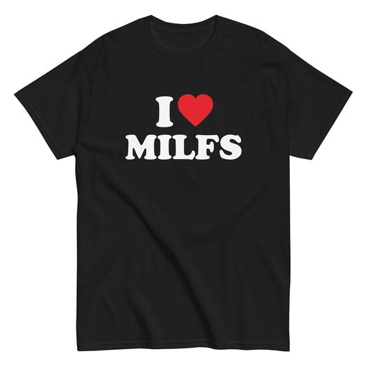 I LOVE MILFS T-Shirt