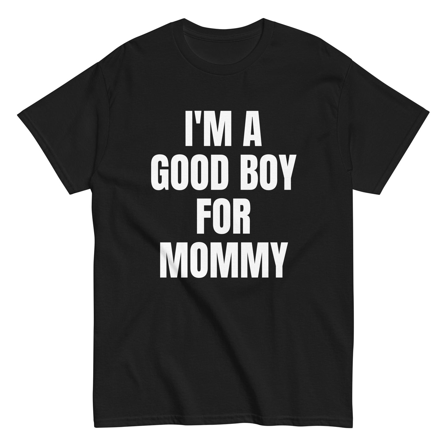 I'M A GOOD BOY FOR MOMMY T-Shirt