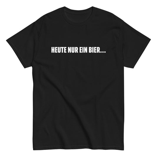 HEUTE NUR EIN BIER... T-Shirt