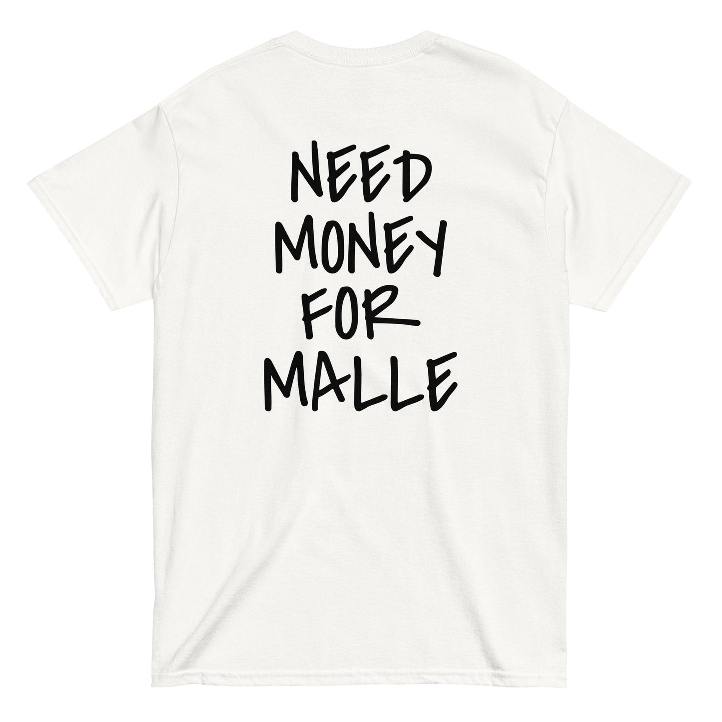 NEED MONEY FOR MALLE T-Shirt [BACKPRINT]