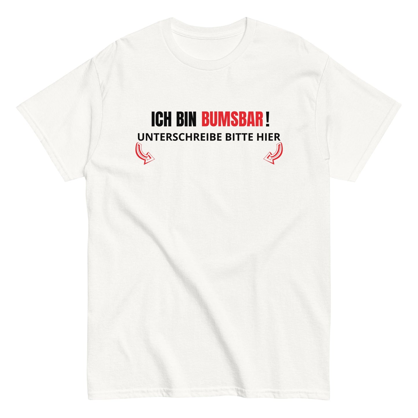 ICH BIN BUMSBAR - BITTE HIER UNTERSCHREIBEN T-Shirt