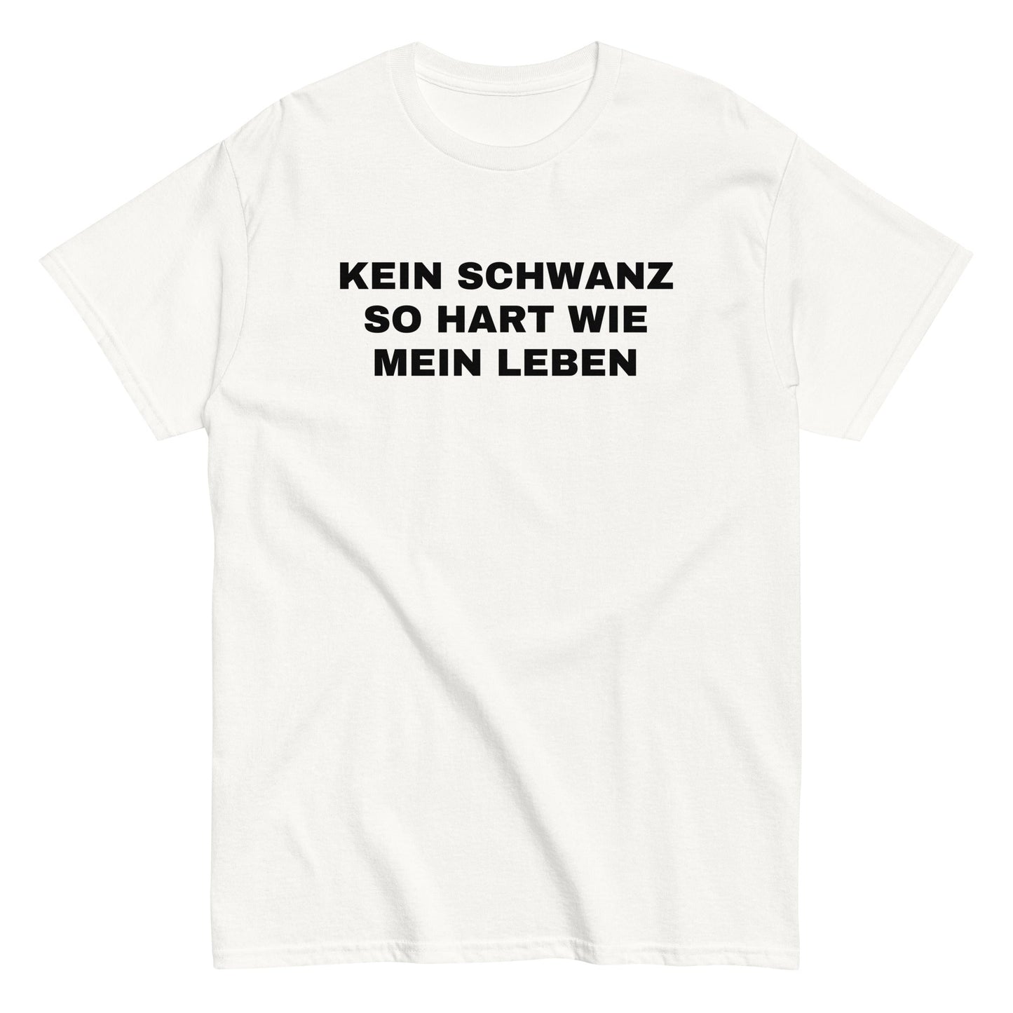 KEIN SCHWANZ SO HART WIE MEIN LEBEN T-Shirt