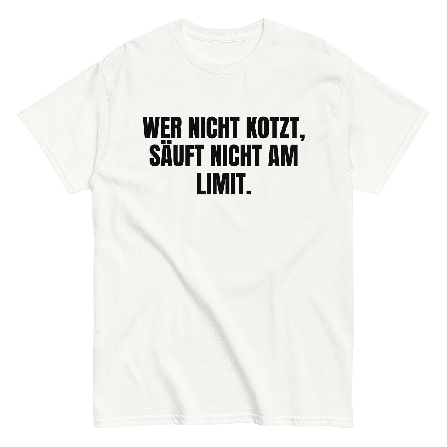 WER NICHT KOTZT, SÄUFT NICHT AM LIMIT. T-Shirt