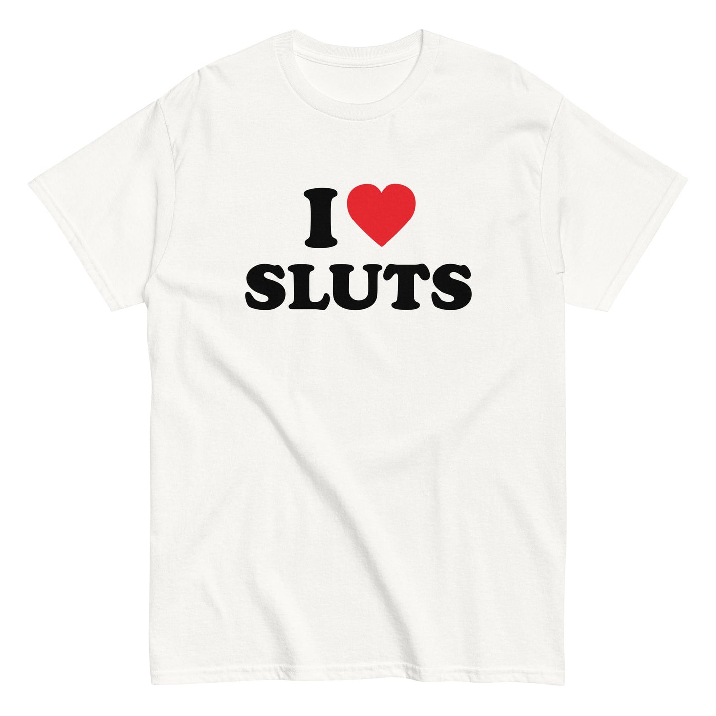 I LOVE SLUTS T-Shirt