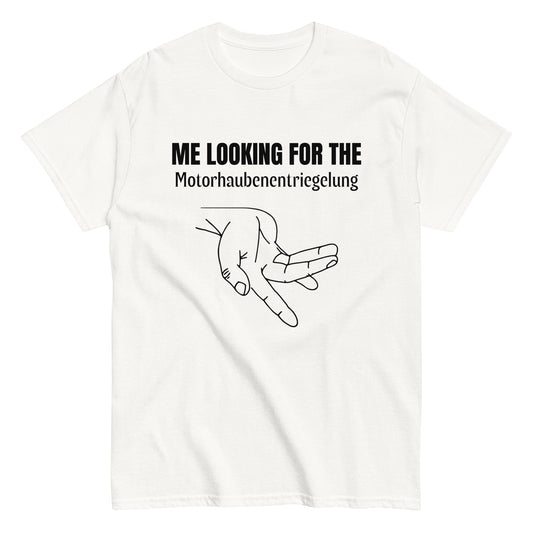 ME LOOKING FOR THE Motorhaubenentriegelung T-Shirt