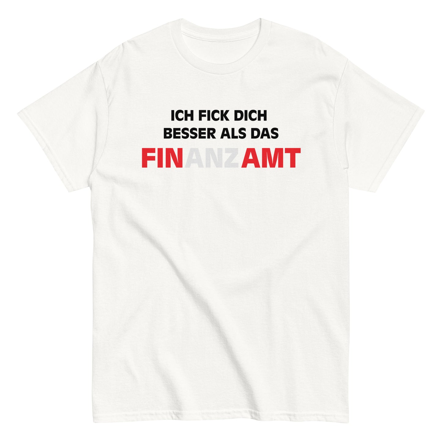 ICH FICK DICH BESSER ALS DAS FINANZAMT T-Shirt