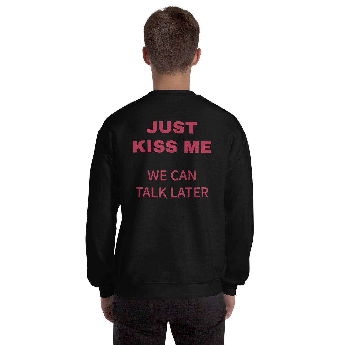 JUST KISS ME - WE CAN TALK LATER Pullover [BACKPRINT]