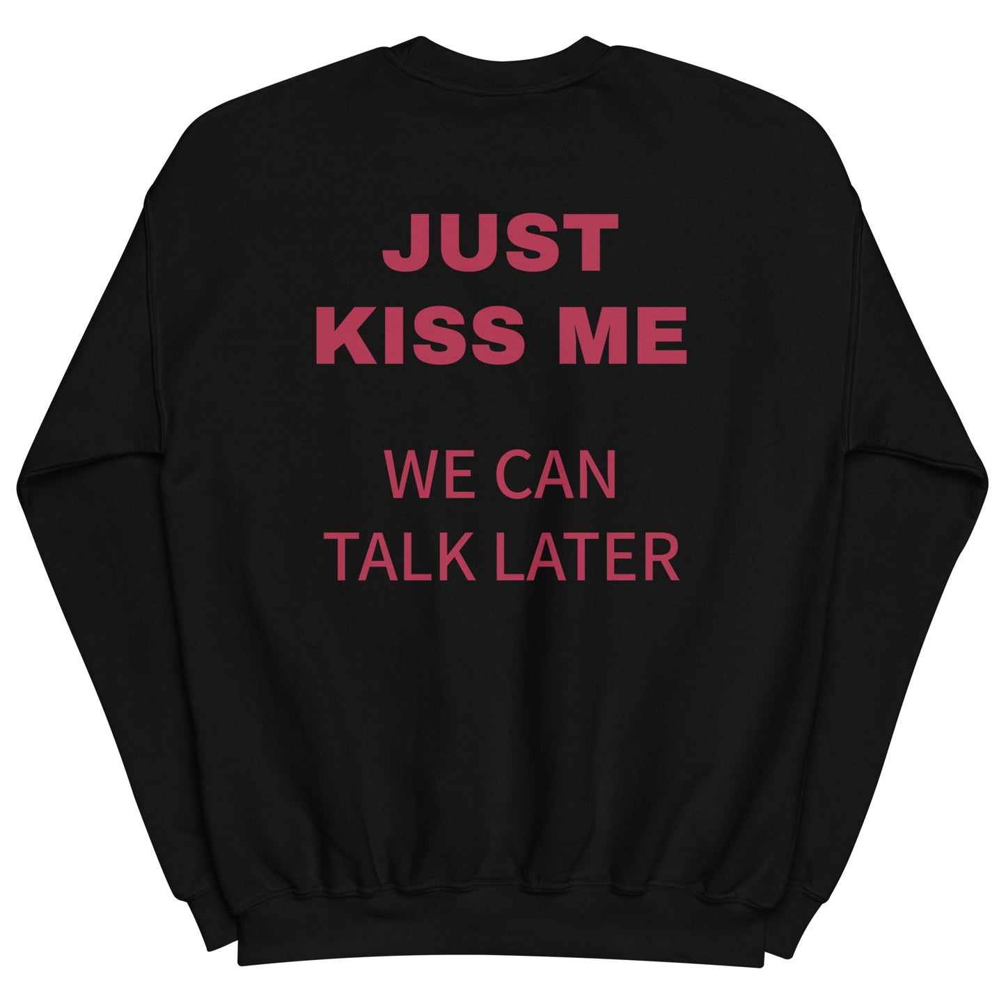 JUST KISS ME - WE CAN TALK LATER Pullover [BACKPRINT]