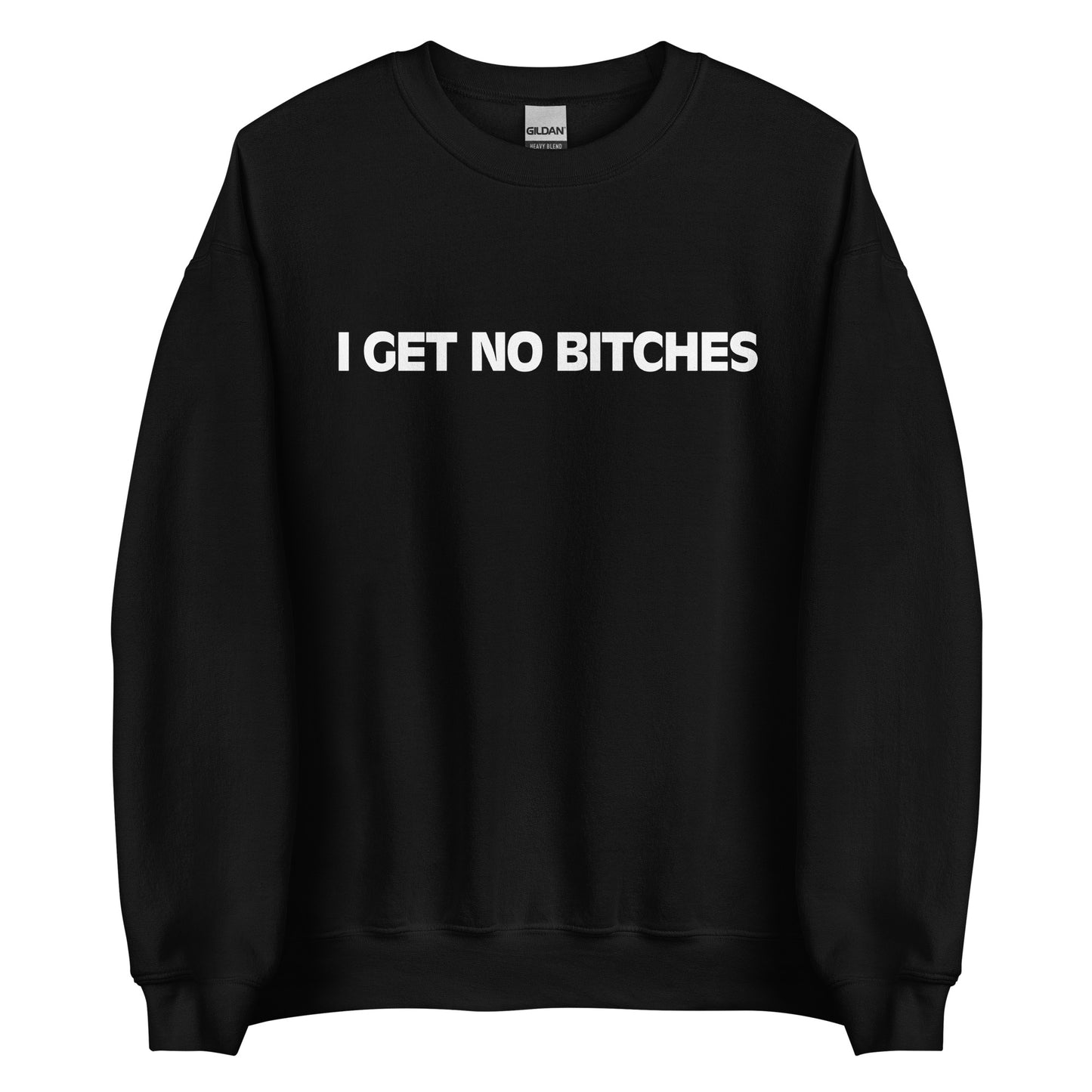 I GET NO BITCHES Pullover