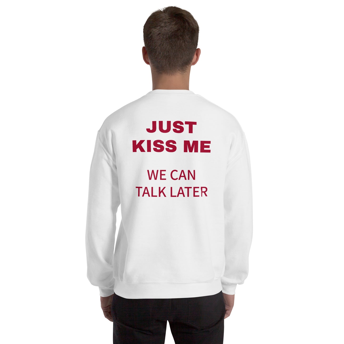 JUST KISS ME - WE CAN TALK LATER Pullover [BACKPRINT]