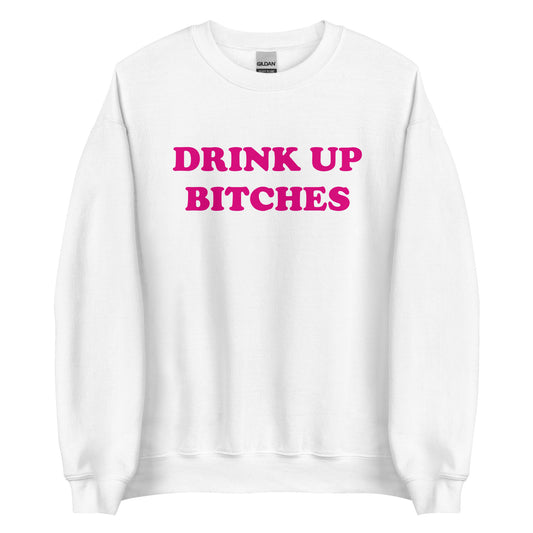 DRINK UP BITCHES Pullover